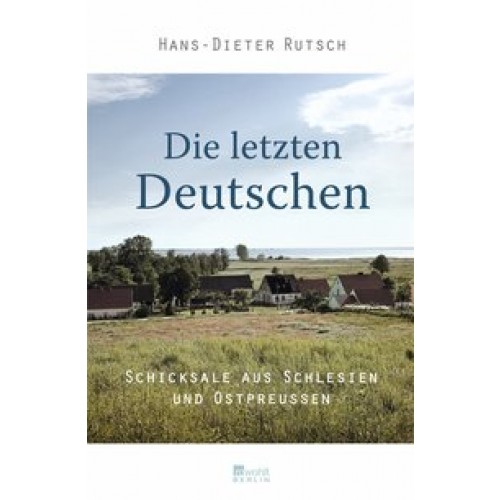 Die letzten Deutschen: Schicksale aus Schlesien und Ostpreußen [Gebundene Ausgabe] [2012] Rutsch, Ha