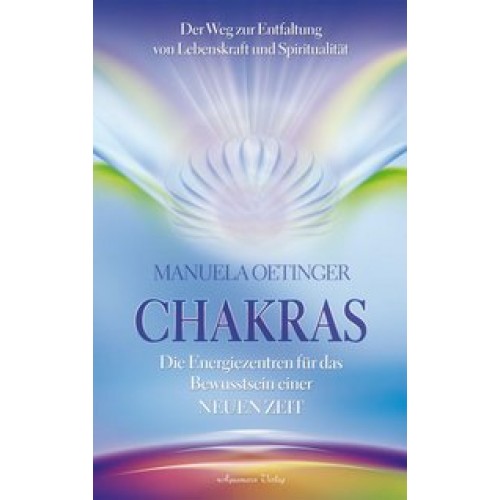 Chakras - Die Energiezentren für das Bewusstsein einer neuen Zeit