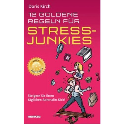 12 Goldene Regeln für Stress-Junkies. Ein Anti-Ratgeber