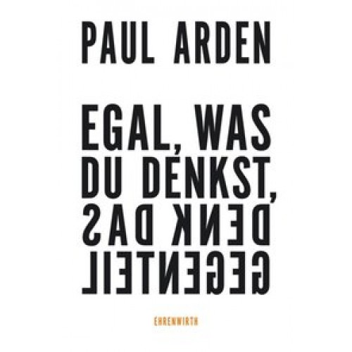 Egal, was du denkst, denk das Gegenteil [Taschenbuch] [2007] Arden, Paul