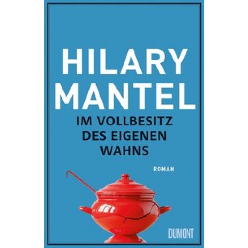 Im Vollbesitz des eigenen Wahns: Roman [Gebundene Ausgabe] [2016] Mantel, Hilary, Löcher-Lawrence, W