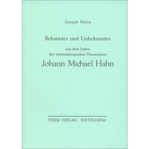 Bekanntes und Unbekanntes aus dem Leben des Württembergischen Theosophen Johann Michael Hahn