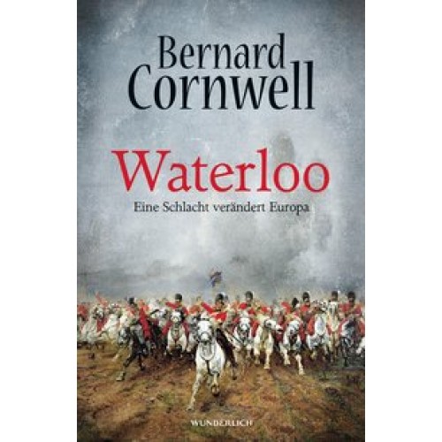 Waterloo: Eine Schlacht verändert Europa [Gebundene Ausgabe] [2015] Cornwell, Bernard, Fell, Karolina, Thamm, Leonard