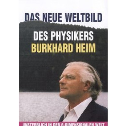 Das neue Weltbild des Physikers Burhard Heim