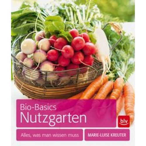 Bio-Basics Nutzgarten: Alles, was man wissen muss [Taschenbuch] [2014] Kreuter, Marie-Luise