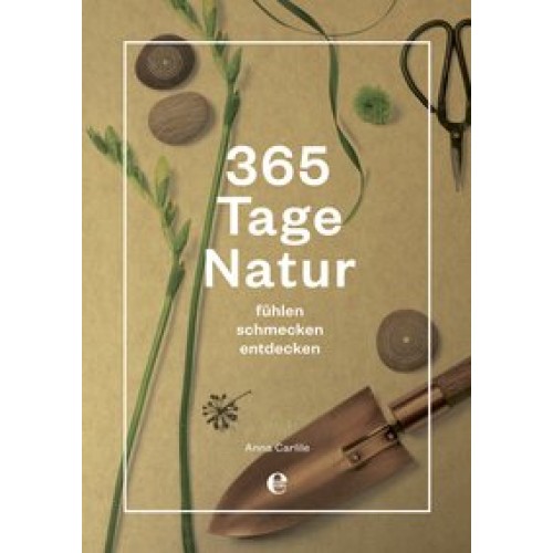365 Tage Natur: fühlen, schmecken, entdecken