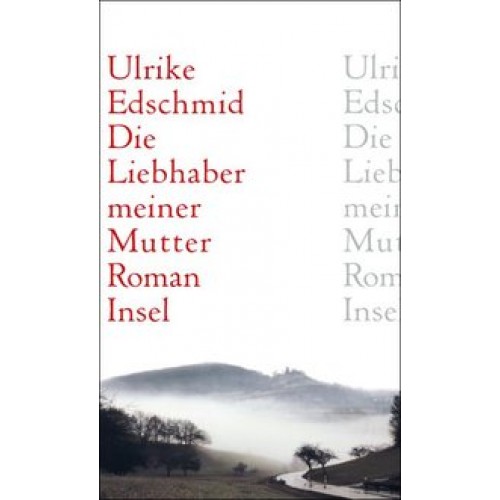 Die Liebhaber meiner Mutter: Roman [Gebundene Ausgabe] [2006] Edschmid, Ulrike