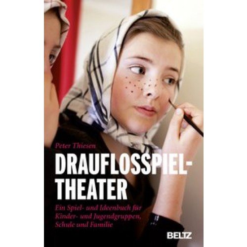 Drauflosspieltheater: Ein Spiel- und Ideenbuch für Kinder- und Jugendgruppen, Schule und Familie (Sp