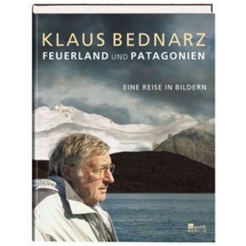 Feuerland und Patagonien: Eine Reise in Bildern [Gebundene Ausgabe] [2005] Bednarz, Klaus, Mühlenbrock, Gabi, Tarasjugin, Maxim