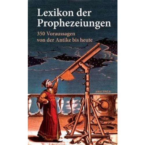 Lexikon der Prophezeiungen. 350 Voraussagen von der Antike bis heute