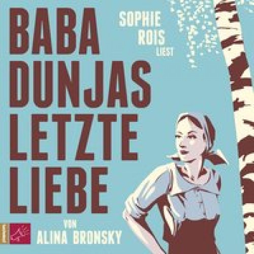 Baba Dunjas letzte Liebe [Audio CD] [2015] Bronsky, Alina, Rois, Sophie