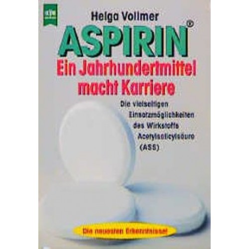 Aspirin - Ein Jahrhundertheilmittel macht Karriere