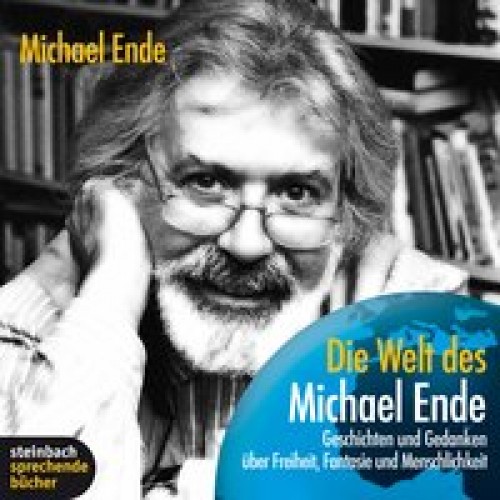 Die Welt des Michael Ende - Geschichten und Gedanken über Freiheit, Fantasie und Menschlichkeit