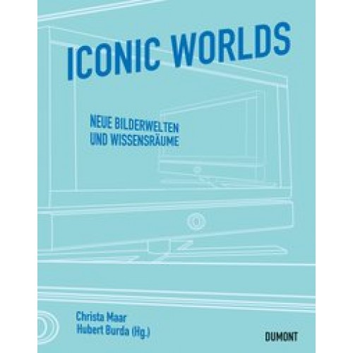 Iconic Worlds: Neue Bilderwelten und Wissensräume [Broschiert] [2006] Maar, Christa, Burda, Hubert