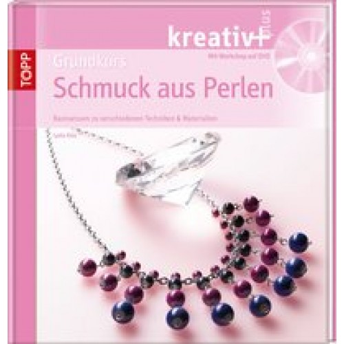 kreativ + Grundkurs Schmuck aus Perlen: Basiswissen zu verschiedenen Techniken & Materialien (kreati