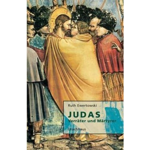 Judas. Verräter und Märtyrer