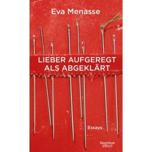 Lieber aufgeregt als abgeklärt: Essays [Gebundene Ausgabe] [2015] Menasse, Eva