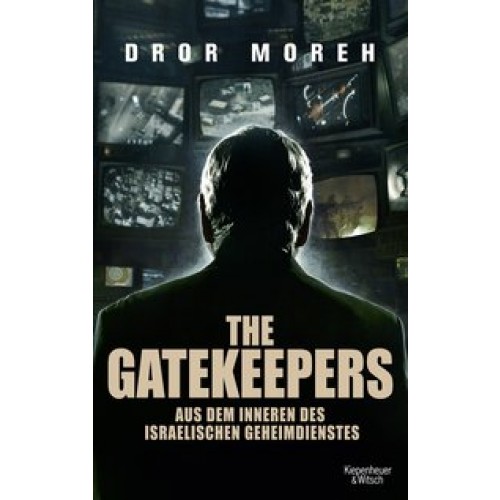 The Gatekeepers: Aus dem Inneren des israelischen Geheimdienstes [Gebundene Ausgabe] [2015] Moreh, D