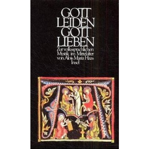 Gottleiden - Gottlieben: Zur volkssprachlichen Mystik im Mittelalter [Gebundene Ausgabe] [1989] Haas