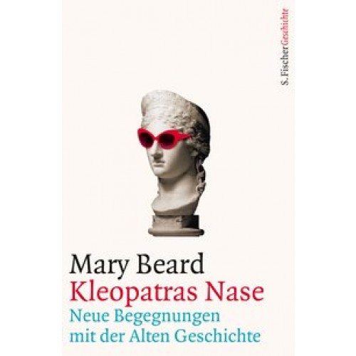 Kleopatras Nase: Neue Begegnungen mit der Alten Geschichte [Gebundene Ausgabe] [2017] Beard, Mary, B