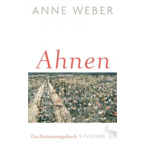 Ahnen: Ein Zeitreisetagebuch [Gebundene Ausgabe] [2015] Weber, Anne
