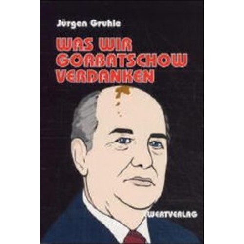 Was wir Gorbatschow verdanken