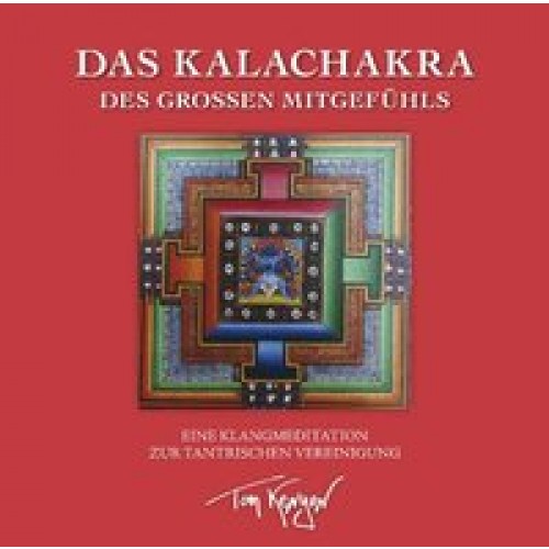 Das Kalachakra des Großen Mitgefühls. Eine Klangmeditation zur tantrischen Vereinigung