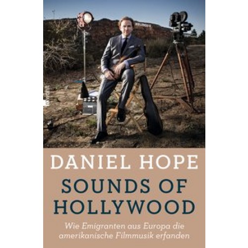 Sounds of Hollywood: Wie Emigranten aus Europa die amerikanische Filmmusik erfanden [Gebundene Ausga