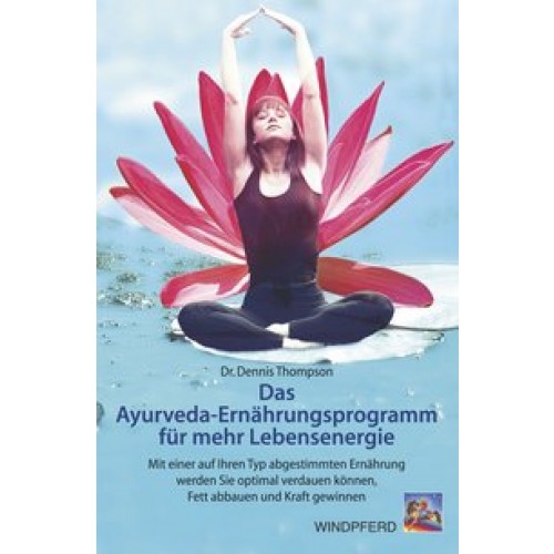 Das Ayurveda-Ernährungsprogramm für mehr Lebensenergie