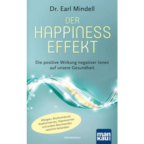 Der Happiness-Effekt - Die positive Wirkung negativer Ionen auf unsere Gesundheit