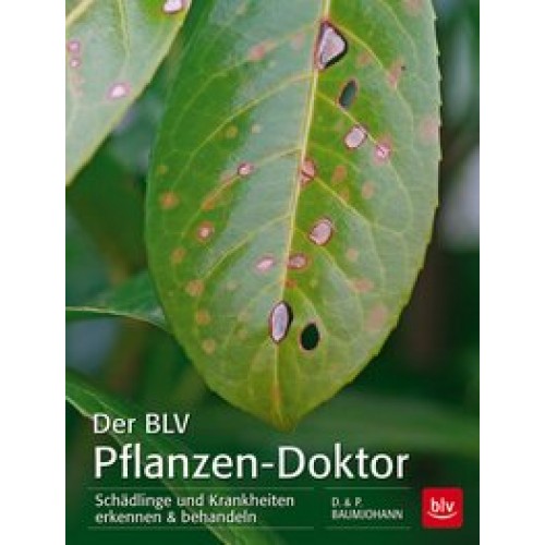 Der BLV Pflanzen-Doktor: Schädlinge und Krankheiten erkennen & behandeln [Taschenbuch] [2015] Baumjohann, Dorothea, Baumjohann, Peter
