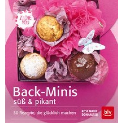 Back-Minis süß & pikant: 50 Rezepte, die glücklich machen [Gebundene Ausgabe] [2015] Donhauser, Rose