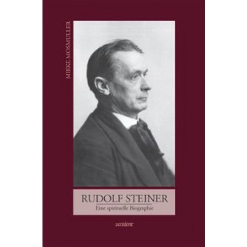 Rudolf Steiner. Eine spirituelle Biographie