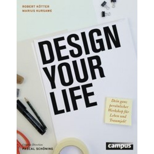 Design Your Life: Dein ganz persönlicher Workshop für Leben und Traumjob! [Broschiert] [2015] Kötter