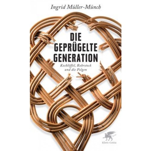 Die geprügelte Generation: Kochlöffel, Rohrstock und die Folgen [Gebundene Ausgabe] [2012] Müller-Münch, Ingrid