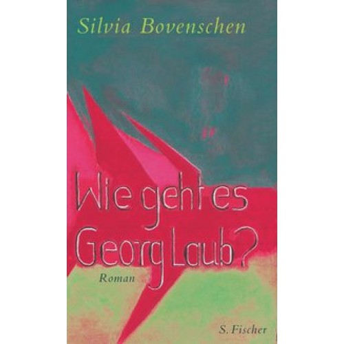 Wie geht es Georg Laub : Roman [Gebundene Ausgabe] [2011] Bovenschen, Silvia