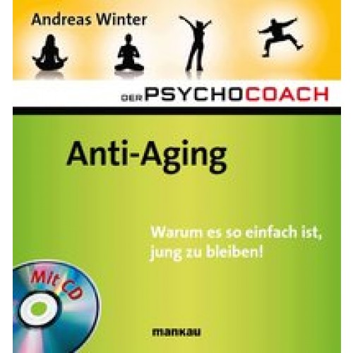 Der Psychocoach 6: Anti-Aging. Warum es so einfach ist, jung zu bleiben!