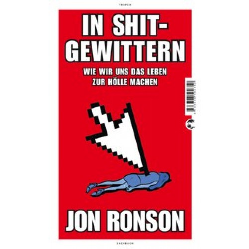 In Shitgewittern: Wie wir uns das Leben zur Hölle machen [Taschenbuch] [2016] Ronson, Jon, Maass, Jo