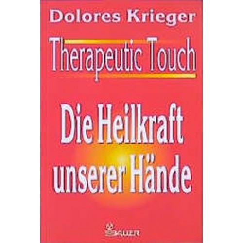 Therapeutic Touch - Die Heilkraft unserer Hände
