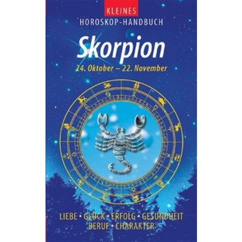 Kleines Horoskop-Handbuch. Liebe, Glück, Erfolg, Gesundheit, Beruf, Charakter / Skorpion