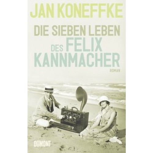 Die sieben Leben des Felix Kannmacher: Roman [Gebundene Ausgabe] [2011] Koneffke, Jan