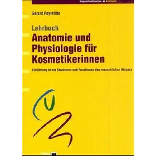 Lehrbuch Anatomie und Physiologie für Kosmetikerinnen