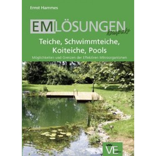 EM-Lösungen kompakt - Teiche,Schwimmteiche, Koiteiche, Pool
