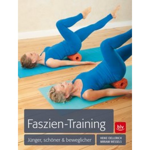 Faszien-Training: Jünger, schöner & beweglicher [Taschenbuch] [2015] Wessels, Miriam, Oellerich, Heike