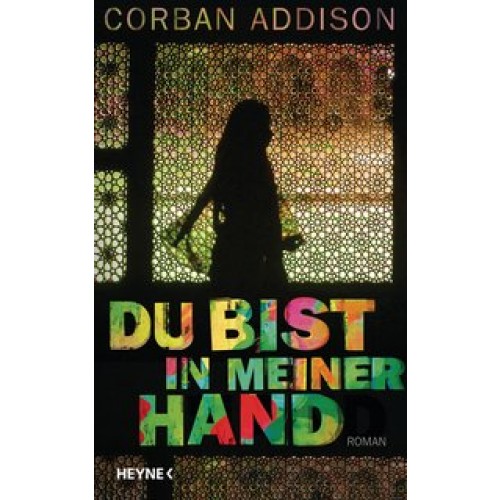 Du bist in meiner Hand: Roman [Gebundene Ausgabe] [2012] Addison, Corban, Moosmüller, Birgit