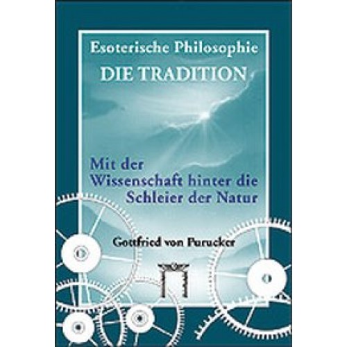 Esoterische Philosophie - Die Tradition / Mit der Wissenschaft hinter die Schleier der Natur