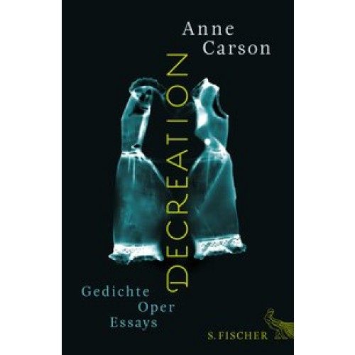 Decreation: Gedichte, Oper, Essays [Gebundene Ausgabe] [2014] Carson, Anne, Utler, Anja
