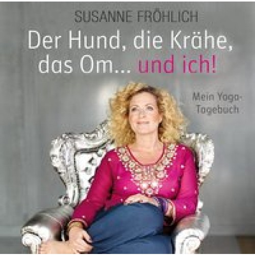 Der Hund, die Krähe, das Om und ich. Mein Yoga-Tagebuch, 2 CDs [Audio CD] Susanne Fröhlich