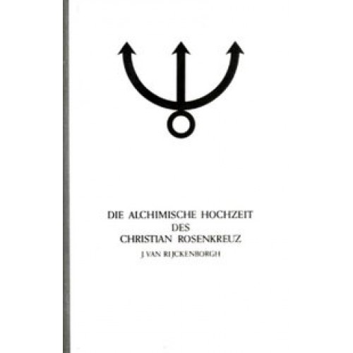 Manifeste der Rosenkreuzer Bruderschaft / Die alchimische Hochzeit des Christian Rosenkreuz II