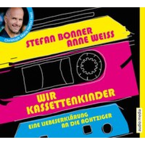 Wir Kassettenkinder: Eine Liebeserklärung an die Achtziger [Audio CD] [2016] Stefan Bonner, Anne Wei